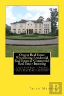 Oregon Real Estate Wholesaling Residential Real Estate & Commercial Real Estate Investing
