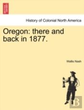 Oregon: There And Back In 1877.