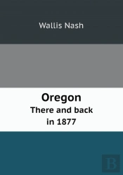 Oregon There And Back In 1877