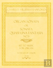 Organ Sonata Or Sonata Quasi Una Fantasia No.5 - Set To Music For Organ In The Key Of A Major - Op.159