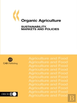 Bertrand.pt - Organic Agricultureproceedings Of The Oecd Workshop On Organic Agriculture, Held In Washington D.C. On 23-26 September 2002