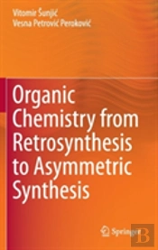 Organic Chemistry From Retrosynthesis To Asymmetric Synthesis