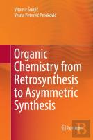 Organic Chemistry From Retrosynthesis To Asymmetric Synthesis