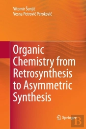 Organic Chemistry From Retrosynthesis To Asymmetric Synthesis