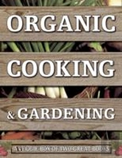 Organic Cooking & Gardening: A Veggie Box Of Two Great Books
