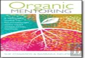 Organic Mentoring Â€“ A Mentor'S Guide To Relationships With Next Generation Women
