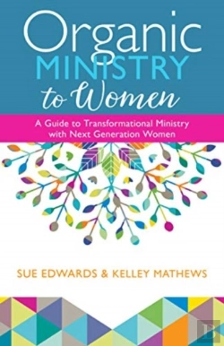 Bertrand.pt - Organic Ministry To Women Â€“ A Guide To Transformational Ministry With Nextâ€“Generation Women