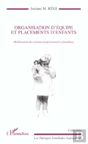 Organisation D'Equipe Et Placements D'Enfants ; Mobilisation Des Reseaux Professionnels Et Familiaux