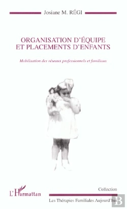 Bertrand.pt - Organisation D'Equipe Et Placements D'Enfants ; Mobilisation Des Reseaux Professionnels Et Familiaux