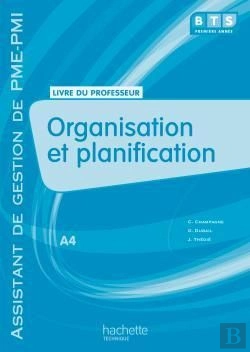 Bertrand.pt - Organisation Et Planification ; Bts Assistant De Gestion Pme, Pmi ; Livre Du Professeur