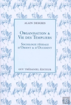 Bertrand.pt - Organisation Et Vie Des Templiers : Sociologie Feodale D'Orient Et D'Occident