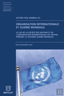 Bertrand.pt - Organisation Internationale Et Guerre Mondiale ; Le Cas De La Société Des Nations Et De L'Organisation Internationale Du Travail Pendant La Seconde Guerre Mondiale