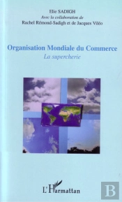 Organisation Mondiale Du Commerce ; La Supercherie