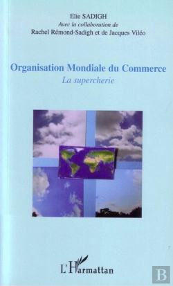 Bertrand.pt - Organisation Mondiale Du Commerce ; La Supercherie