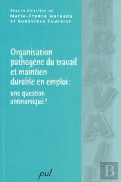 Organisation Pathogène Du Travail Et Maintien Durable En Emploi ; Une Question Antinomique ?