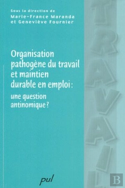 Bertrand.pt - Organisation Pathogène Du Travail Et Maintien Durable En Emploi ; Une Question Antinomique ?