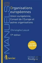 Organisations Europeennes. Union Europeenne, Conseil De L'Europe Et Autres Organisations, 17eme Ed.
