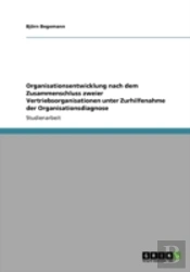 Organisationsentwicklung Nach Dem Zusammenschluss Zweier Vertriebsorganisationen Unter Zurhilfenahme Der Organisationsdiagnose