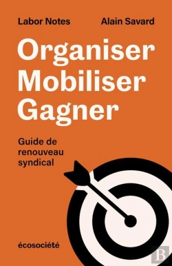 Bertrand.pt - Organiser, Mobiliser, Gagner : Guide De Renouveau Syndical