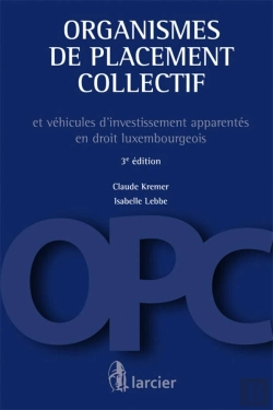 Bertrand.pt - Organismes De Placement Collectif Et Véhicules D'Investissement Apparentes En Droit Luxembourgeois (3e Édition)