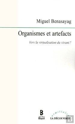 Bertrand.pt - Organismes Et Artefacts ; Vers La Virtualisation Du Vivant ?