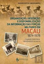 Organização, Descrição e Disponibilização da Informação das Forças Militares em Macau 1874-1978