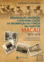 Organização, Descrição e Disponibilização da Informação das Forças Militares em Macau 1874-1978