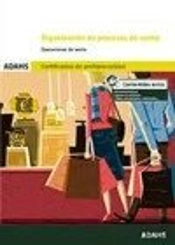 Organización De Procesos De Venta. (Uf0030). Certificados De Profesionalidad Actividades De Venta Y