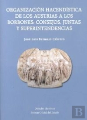 Organización Hacendística De Los Austrias A Los Borbones: Consejos, Juntas Y Superintendencias