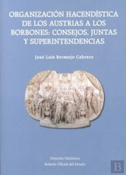 Bertrand.pt - Organización Hacendística De Los Austrias A Los Borbones: Consejos, Juntas Y Superintendencias