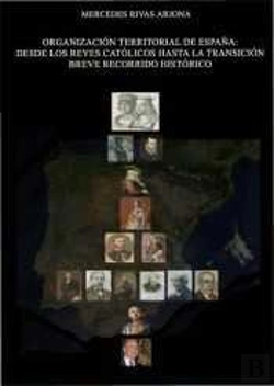 Bertrand.pt - Organización Territorial De España. Desde Los Reyes Católicos Hasta La Transición Breve Recorrido Hi