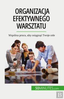 Bertrand.pt - Organizacja Efektywnego Warsztatu : Wspólna Praca, Aby Osiagnac Twoje Cele