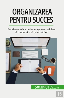 Bertrand.pt - Organizarea Pentru Succes : Fundamentele Unui Management Eficient Al Timpului Si Al Prioritatilor