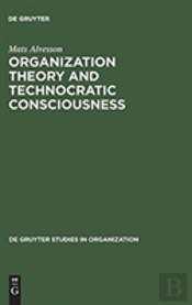 Organization Theory And Technocratic Consciousness