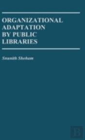 Organizational Adaptation By Public Libraries.