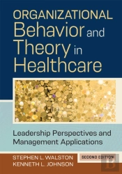 Organizational Behavior And Theory In Healthcare: Leadership Perspectives And Management Applications, Second Edition
