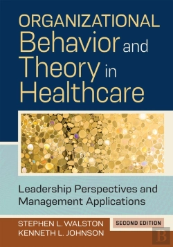 Bertrand.pt - Organizational Behavior And Theory In Healthcare: Leadership Perspectives And Management Applications, Second Edition