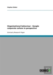 Organizational Behaviour - Google Corporate Culture In Perspective
