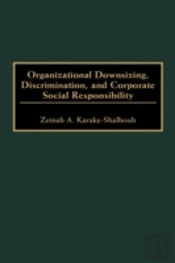 Organizational Downsizing, Discrimination, And Corporate Social Responsibility