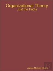 Organizational Theory: Just The Facts