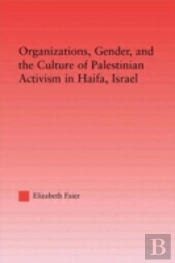 Organizations, Gender And The Culture Of Palestinian Activism In Haifa, Israel