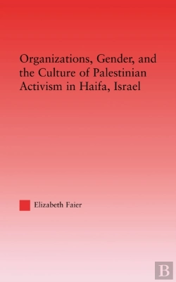 Bertrand.pt - Organizations, Gender And The Culture Of Palestinian Activism In Haifa, Israel