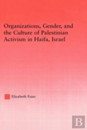 Organizations, Gender And The Culture Of Palestinian Activism In Haifa, Israel