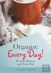 Organize Every Day! Weekly Planner And Note Pad
