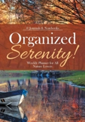 Organized Serenity! Weekly Planner For All Nature Lovers