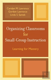 Organizing Classrooms For Small-Group Instruction