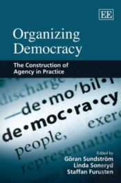 Organizing Democracy - The Construction Of Agency In Practice