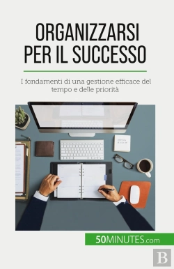 Bertrand.pt - Organizzarsi Per Il Successo : I Fondamenti Di Una Gestione Efficace Del Tempo E Delle Priorità
