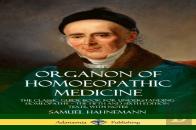 Organon Of Homoeopathic Medicine: The Classic Guide Book For Understanding Homeopathy - The Fifth And Sixth Edition Texts, With Notes