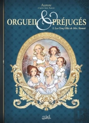 Orgueil Et Préjugés Tome 1 : Les Cinq Filles De Mrs. Bennet